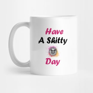 Have A Shitty Day Mug